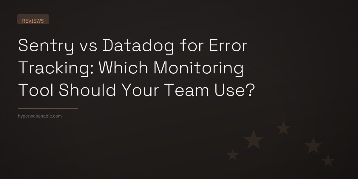 Sentry vs Datadog for Error Tracking: Which Monitoring Tool Should Your Team Use?