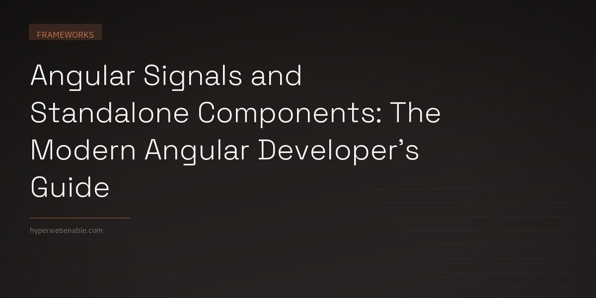Angular Signals and Standalone Components: The Modern Angular Developer’s Guide