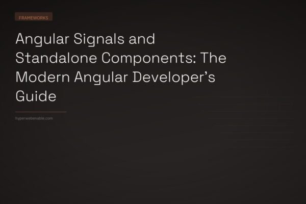 Angular Signals and Standalone Components: The Modern Angular Developer’s Guide