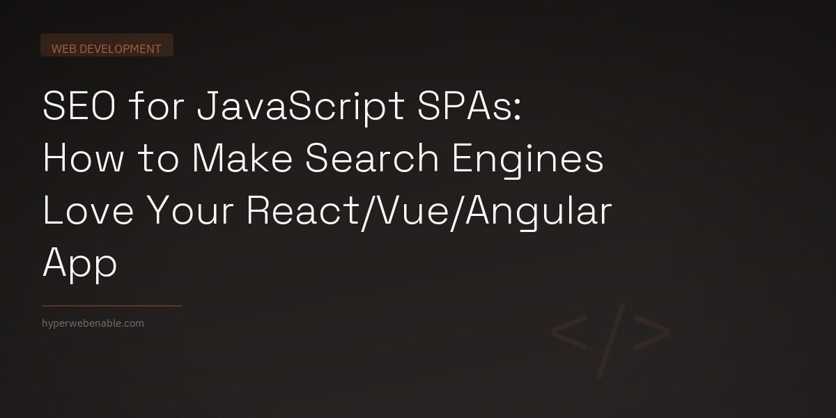 SEO for JavaScript SPAs: How to Make Search Engines Love Your React/Vue/Angular App