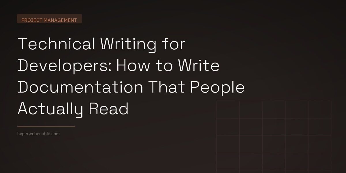 Technical Writing for Developers: How to Write Documentation That People Actually Read
