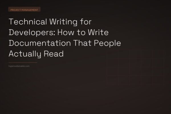 Technical Writing for Developers: How to Write Documentation That People Actually Read