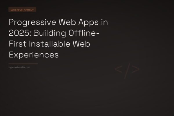 Progressive Web Apps in 2025: Building Offline-First Installable Web Experiences
