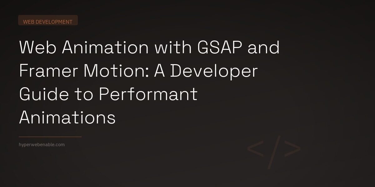 Web Animation with GSAP and Framer Motion: A Developer Guide to Performant Animations