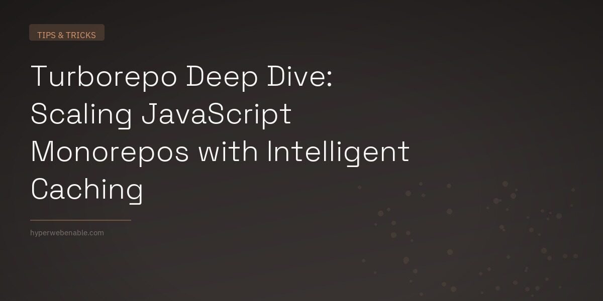 Turborepo Deep Dive: Scaling JavaScript Monorepos with Intelligent Caching
