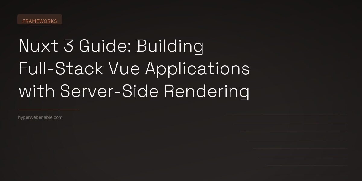 Nuxt 3 Guide: Building Full-Stack Vue Applications with Server-Side Rendering