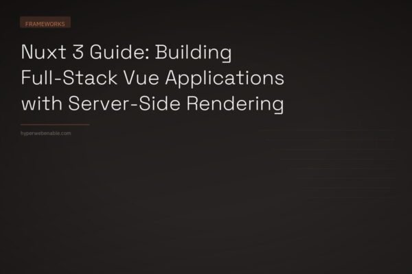 Nuxt 3 Guide: Building Full-Stack Vue Applications with Server-Side Rendering