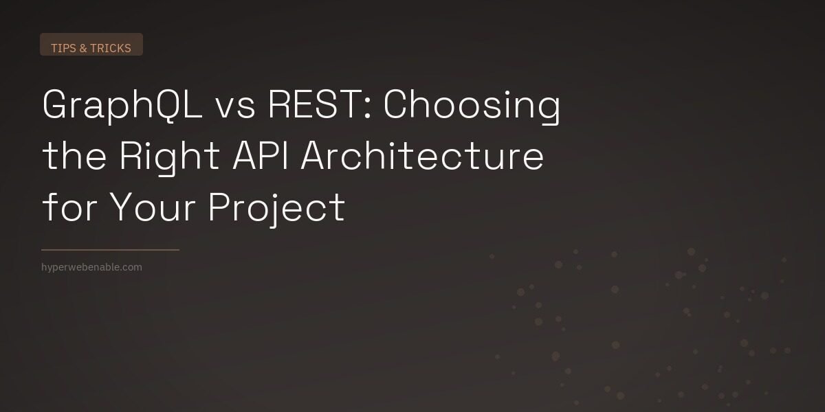 GraphQL vs REST: Choosing the Right API Architecture for Your Project