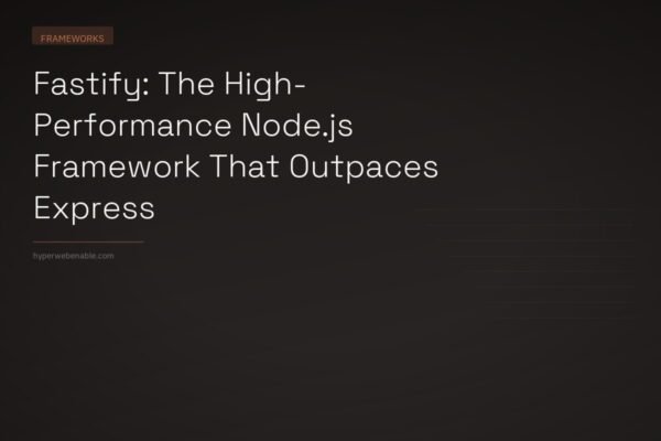 Fastify: The High-Performance Node.js Framework That Outpaces Express