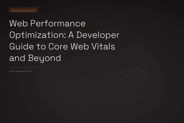Web Performance Optimization: A Developer Guide to Core Web Vitals and Beyond