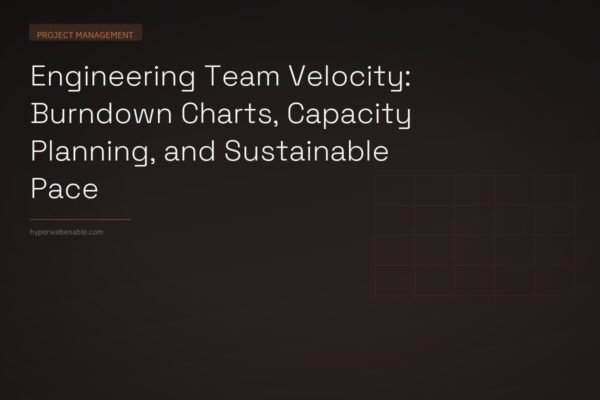 Engineering Team Velocity: Burndown Charts, Capacity Planning, and Sustainable Pace