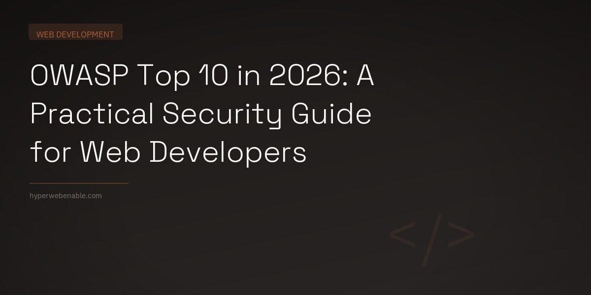 OWASP Top 10 in 2026: A Practical Security Guide for Web Developers