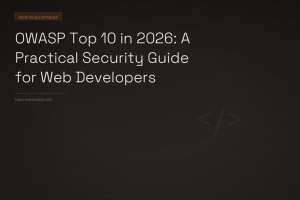 OWASP Top 10 in 2026: A Practical Security Guide for Web Developers