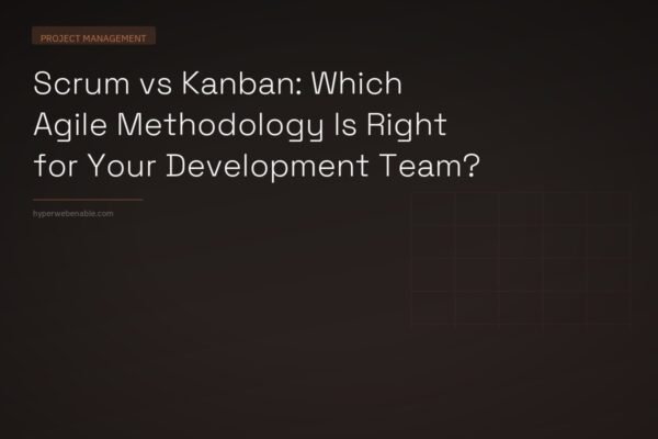 Scrum vs Kanban: Which Agile Methodology Is Right for Your Development Team?
