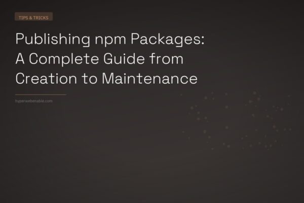 Publishing npm Packages: A Complete Guide from Creation to Maintenance