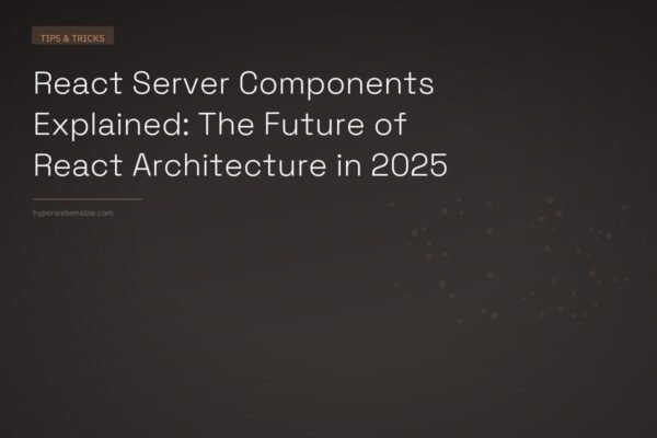 React Server Components Explained: The Future of React Architecture in 2025