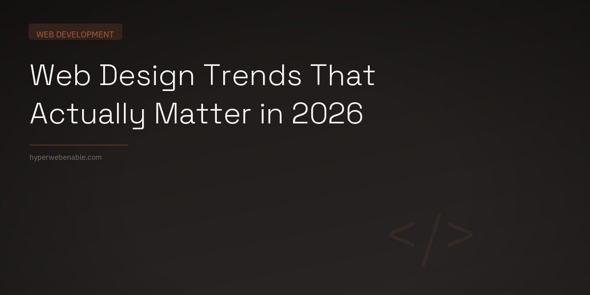 Web Design Trends That Actually Matter in 2026