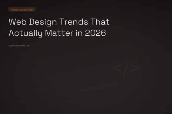 Web Design Trends That Actually Matter in 2026
