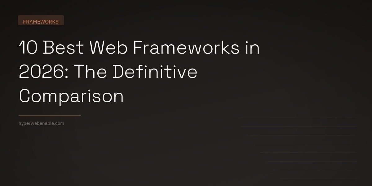 10 Best Web Frameworks in 2026: The Definitive Comparison