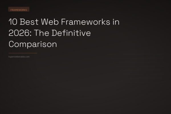 10 Best Web Frameworks in 2026: The Definitive Comparison