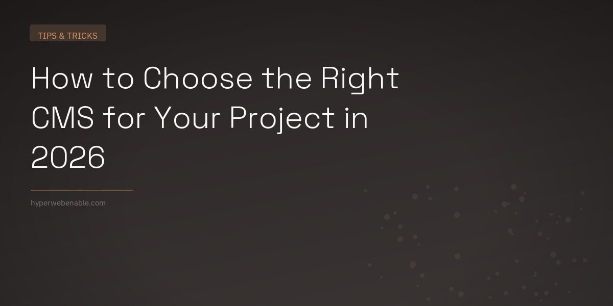 How to Choose the Right CMS for Your Project in 2026