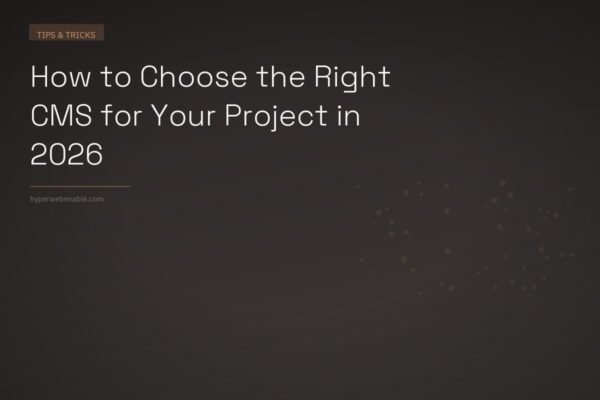 How to Choose the Right CMS for Your Project in 2026
