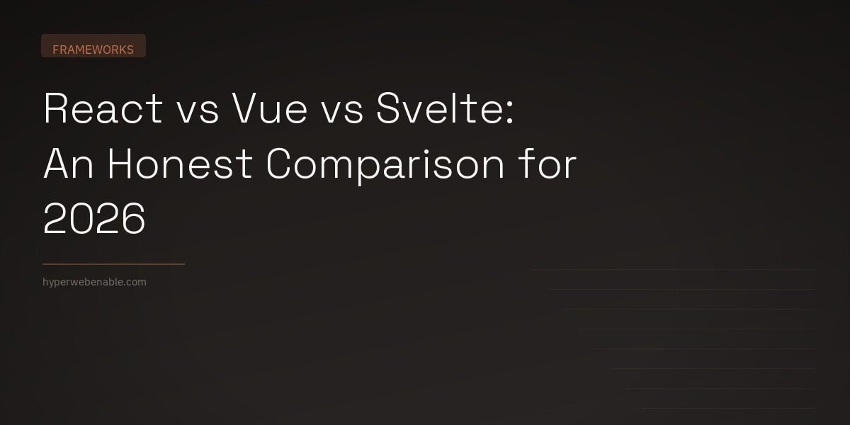 React vs Vue vs Svelte: An Honest Comparison for 2026