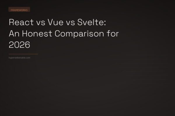 React vs Vue vs Svelte: An Honest Comparison for 2026
