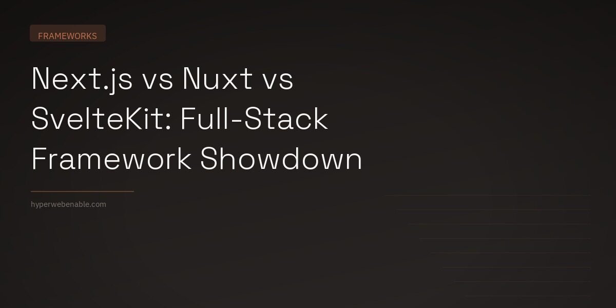 Next.js vs Nuxt vs SvelteKit: Full-Stack Framework Showdown