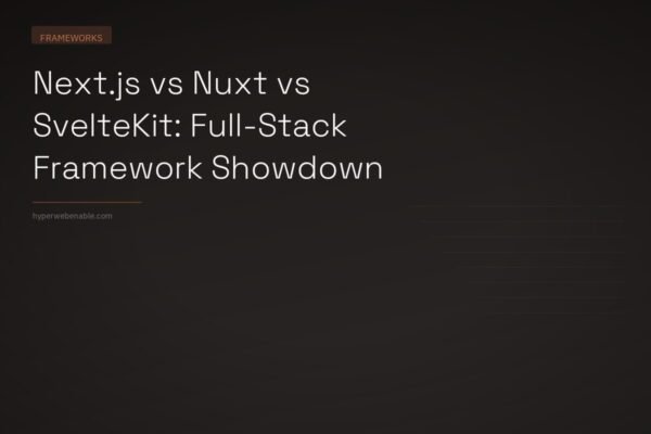 Next.js vs Nuxt vs SvelteKit: Full-Stack Framework Showdown
