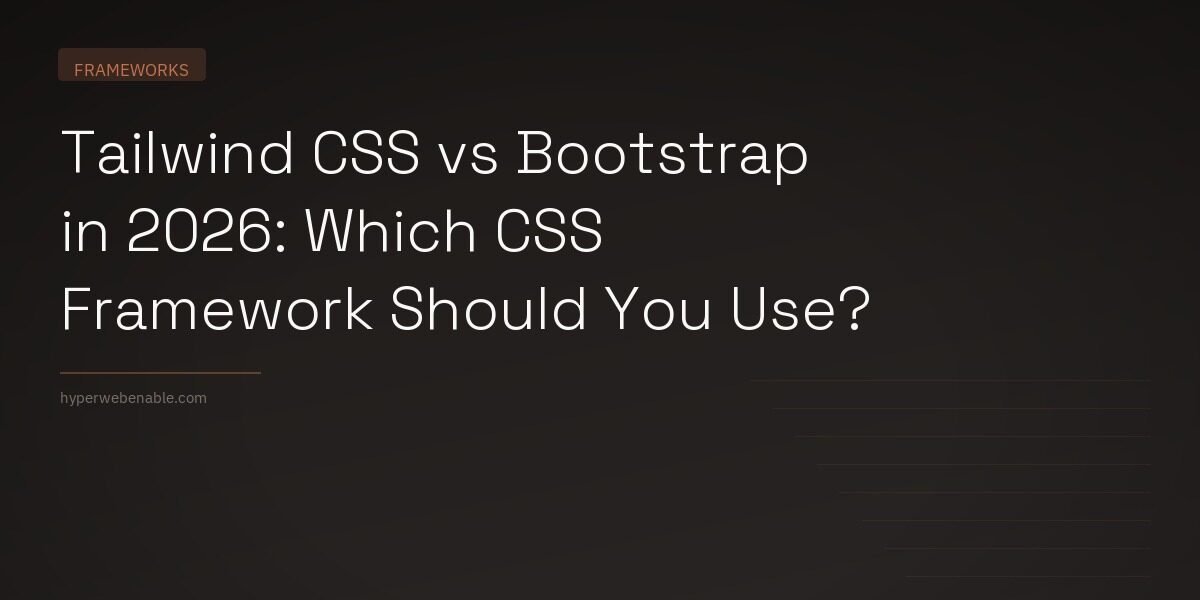 Tailwind CSS vs Bootstrap in 2026: Which CSS Framework Should You Use?