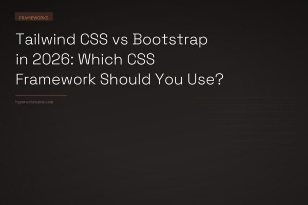 Tailwind CSS vs Bootstrap in 2026: Which CSS Framework Should You Use?