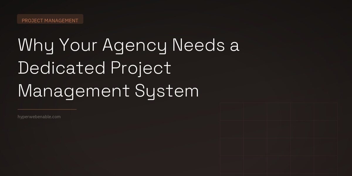 Why Your Agency Needs a Dedicated Project Management System