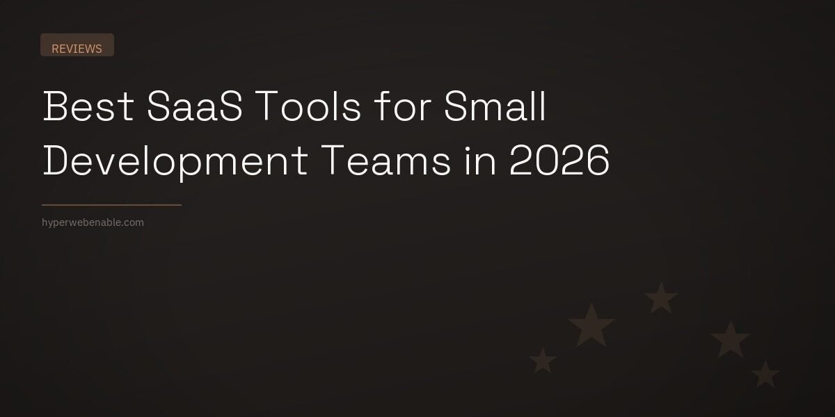 Best SaaS Tools for Small Development Teams in 2026