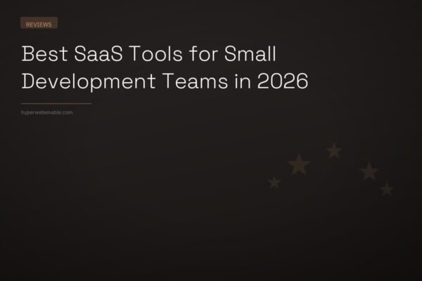 Best SaaS Tools for Small Development Teams in 2026