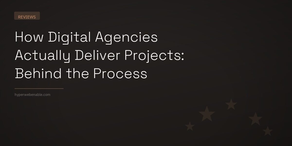 How Digital Agencies Actually Deliver Projects: Behind the Process