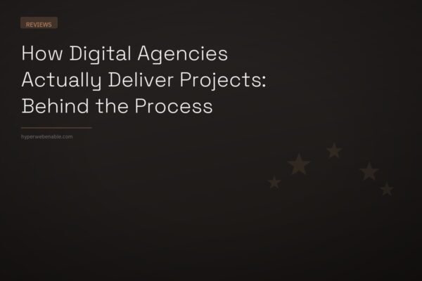 How Digital Agencies Actually Deliver Projects: Behind the Process